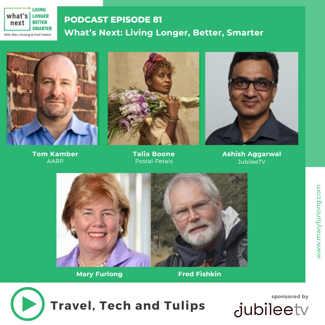 What’s Next Living Longer Better Smarter:  Travel, Tech and Tulips (episode 81)